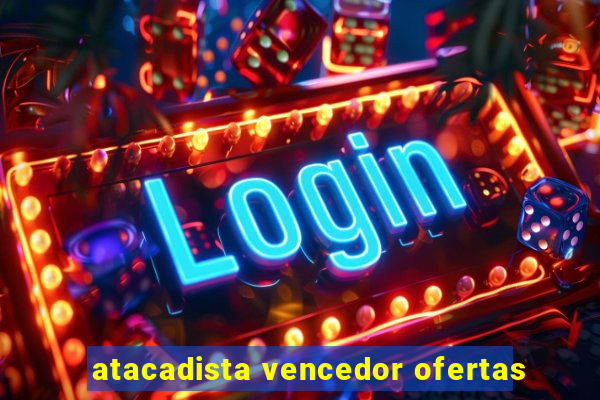 atacadista vencedor ofertas